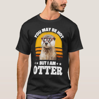 You May Be Hot But I Am Otter  Pun Sayings Kids Me T-Shirt