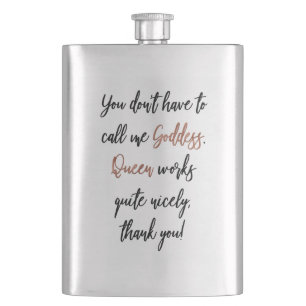 You May Call Me Goddess. Queen Works Too! Hip Flask