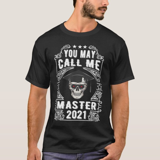 You May Call Me Master 2021 Masters Degree Graduat T-Shirt (Front)