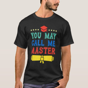 You May Call Me Master 2021 Masters Degree Graduat T-Shirt