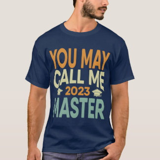 You May Call Me Master 2023 Degree Graduation Her  T-Shirt