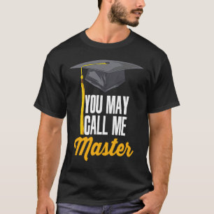 You May Call Me Master  Master Degree Graduation T-Shirt