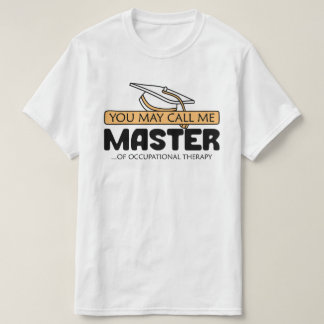 You May Call Me Master Of Occupational Therapy  T-Shirt