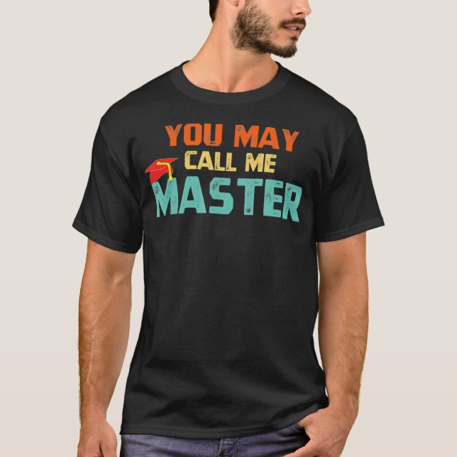 You May Call Me Master T Shirt Masters Degree Gift (Front)