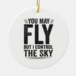 You May Fly But I Controll The Sky Air Traffic Ceramic Tree Decoration