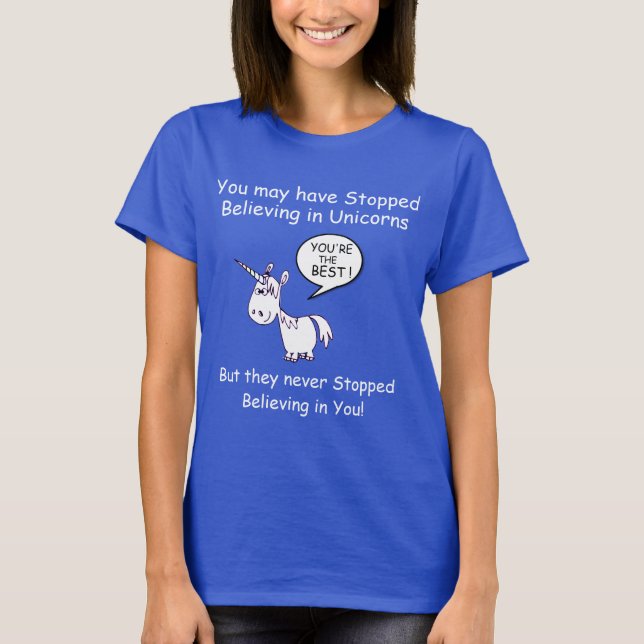 You may have Stopped Believing in Unicorns... T-Shirt (Front)
