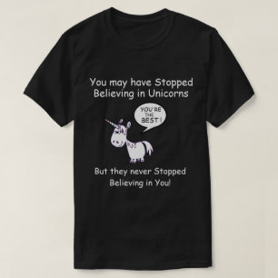 You may have Stopped Believing in Unicorns... T-Shirt