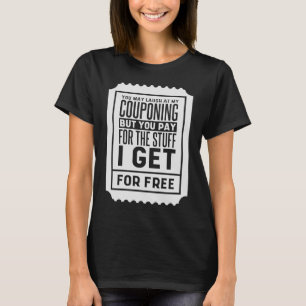 You May Laugh At My Couponing Coupons Couponer T-Shirt