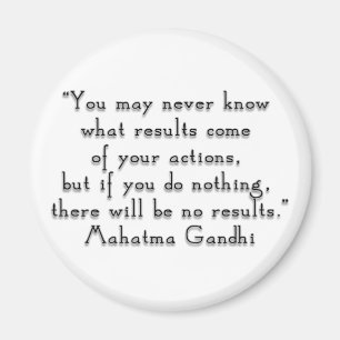 “You may never know what results..." Gandhi quot Magnet
