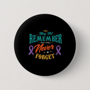 You may not remember but I will never forget Alzhe 6 Cm Round Badge