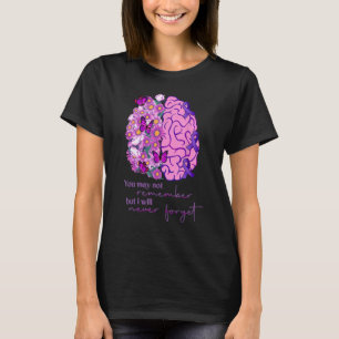 You May Not Remember But I Will Never Forget Alzhe T-Shirt