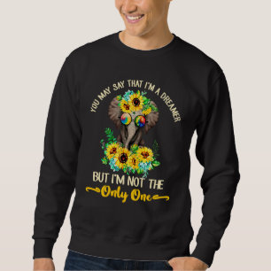 You May Say I'm A Dreamer But I'm Not The Only One Sweatshirt