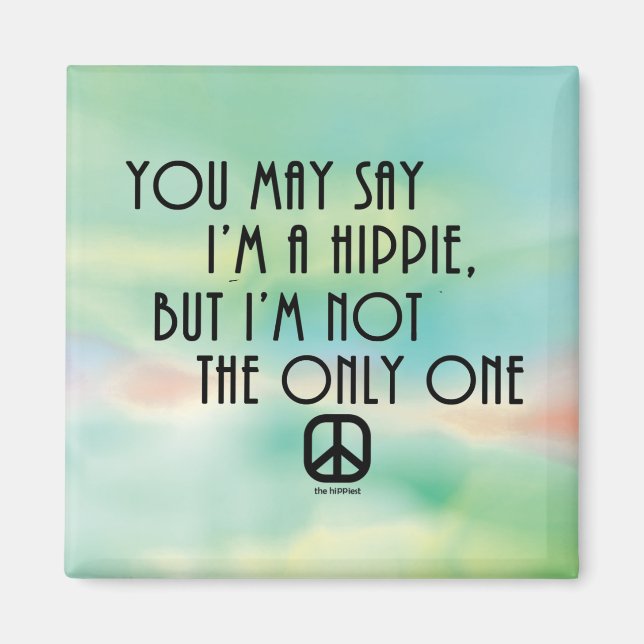You May Say I'm A Hippie.. Magnet (Front)