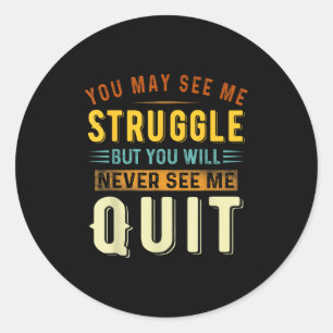 You May See Me Struggle But You Will Never See Me  Classic Round Sticker