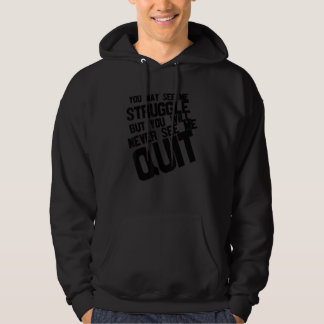 You May See Me Struggle But You Will Never See Me  Hoodie