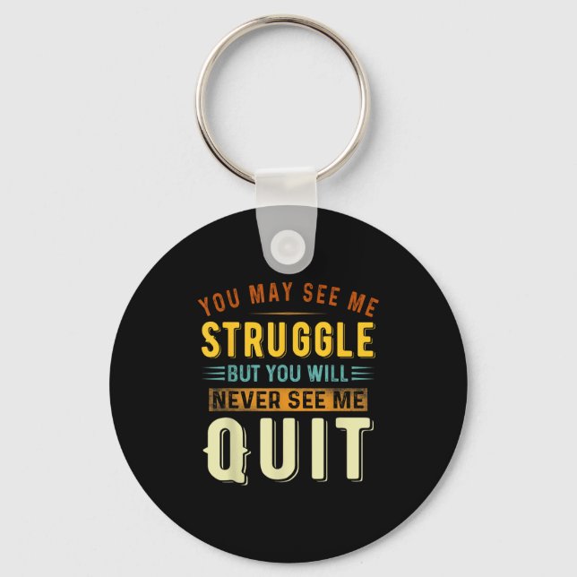 You May See Me Struggle But You Will Never See Me  Key Ring (Front)