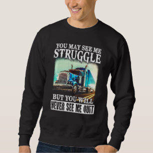 You May See Me Struggle But You Will Never See Me Sweatshirt