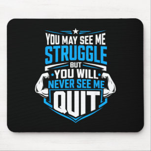You May See Me Struggle But You Will See Me Quit 1 Mouse Mat