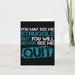 You May See Me Struggle But You Will See Me Quit Card