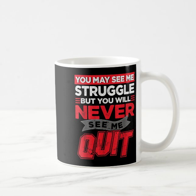 You May See Me Struggle But You'll Never See Me Qu Coffee Mug (Right)