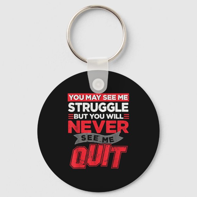 You May See Me Struggle But You'll Never See Me Qu Key Ring (Front)