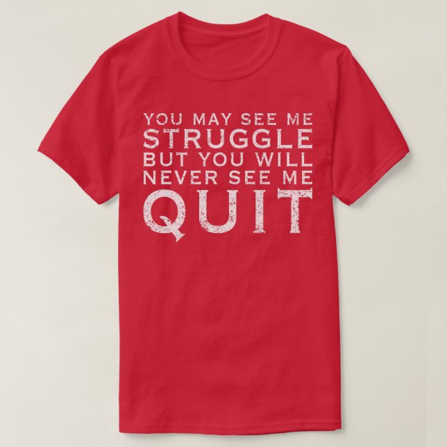 You may see me struggle Motivation Fitness Gym Wor T-Shirt (Design Front)