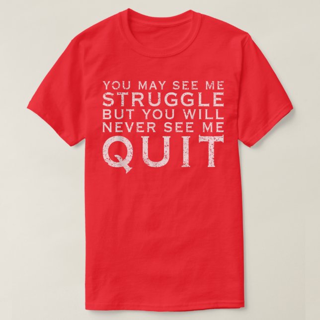 You may see me struggle Motivation Fitness Gym Wor T-Shirt (Design Front)