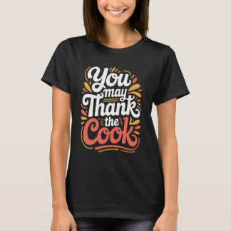 You May Thank The Cook Kitchen Chef Appreciate - 1 T-Shirt
