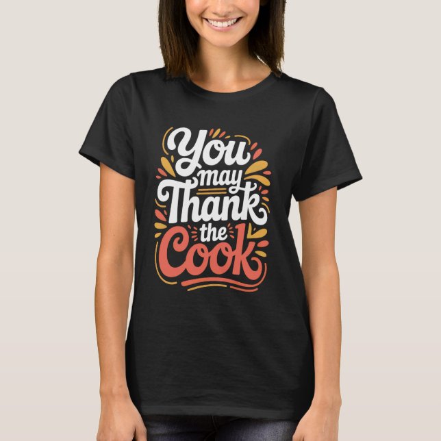 You May Thank The Cook Kitchen Chef Appreciate - 1 T-Shirt (Front)