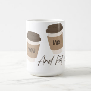 'You, Me, And Hot Coffee' Couple’s Mug