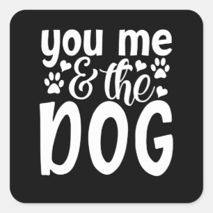 you me and the dog square sticker