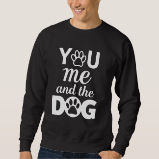 You Me And The Dog Sweatshirt