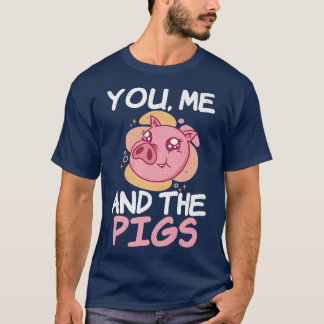You Me and the Pigs Couple Pig Owner Pig Farmer Pr T-Shirt