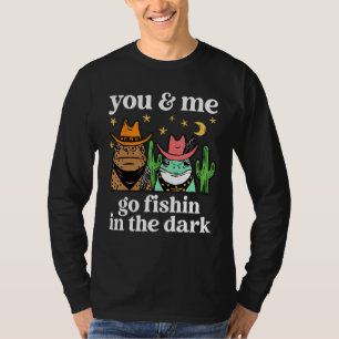 You & Me Go Fishin In The Dark Country Frogs Quote T-Shirt