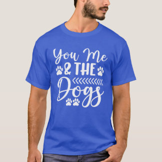 You Me the Dogs gift family T-Shirt