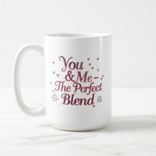 You & Me – The Perfect Blend Romantic Coffee Mug