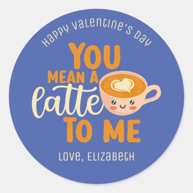 You Mean A Latte Funny Pun Cute Valentine's Day Classic Round Sticker (Front)