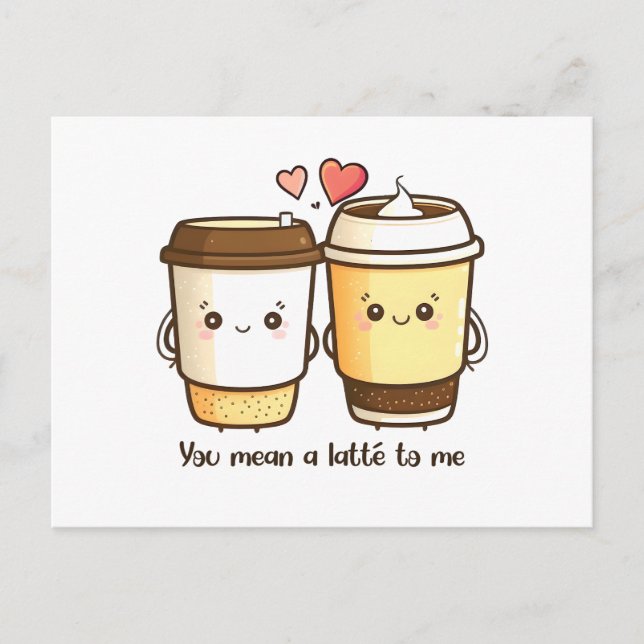 “You Mean A Latte To Me” Kawaii Latté Postcard (Front)