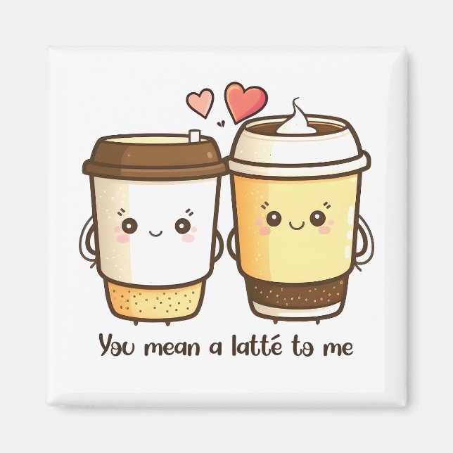 You Mean a Latte to Me Valentines Day Pun Magnet (Front)