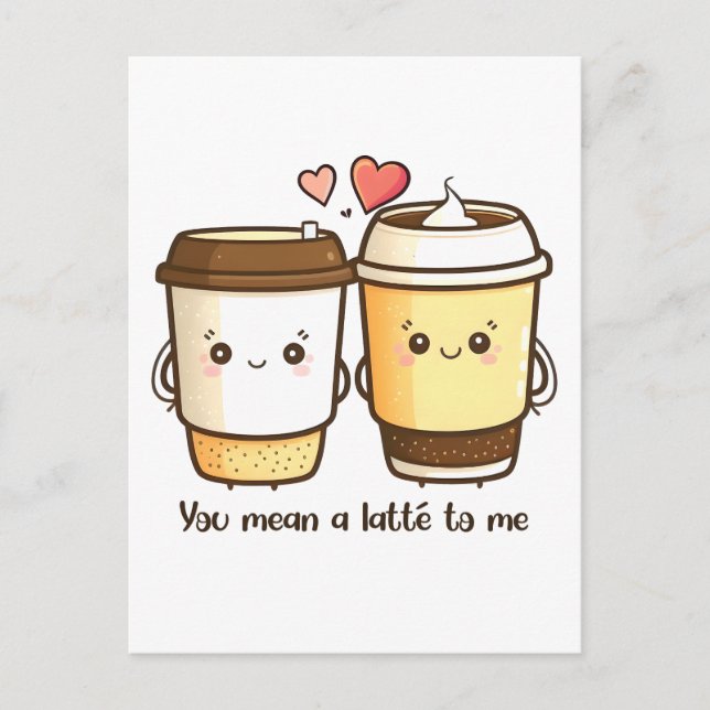 You Mean a Latte to Me Valentines Day Pun Postcard (Front)