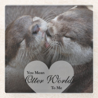 You Mean Otter World To Me Otters Love Kissing Glass Coaster