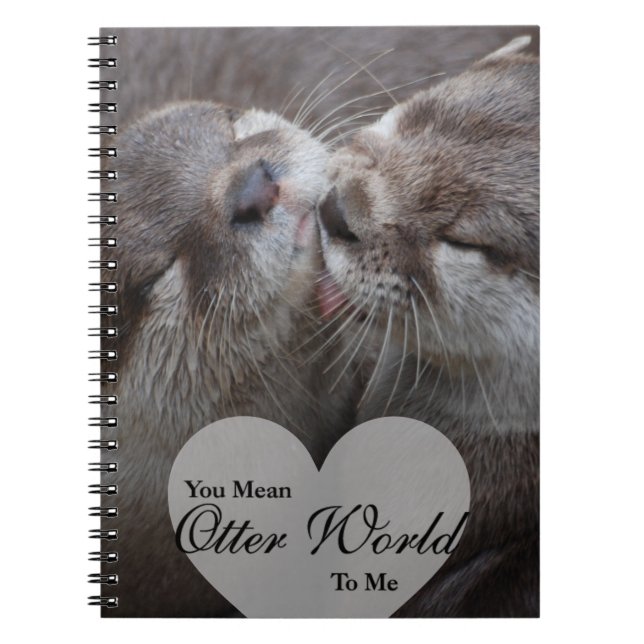 You Mean Otter World To Me Otters Love Kissing Notebook (Front)