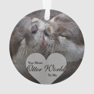 You Mean Otter World To Me Otters Love Kissing Ornament