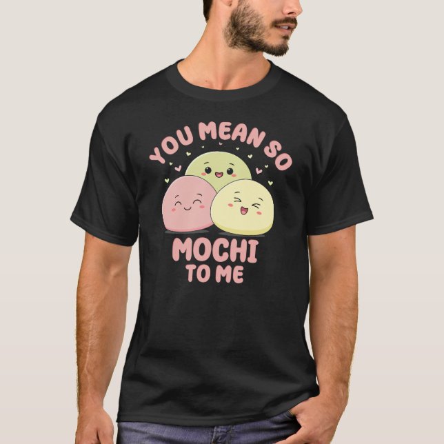 You Mean So Mochi To Me Cute Kawaii Asian Food Pun T-Shirt (Front)