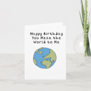 You Mean the World to me Happy Birthday Card