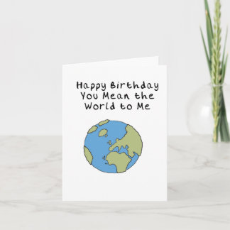 You Mean the World to me Happy Birthday Card