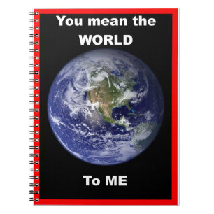 You mean the World to me !   Notebook