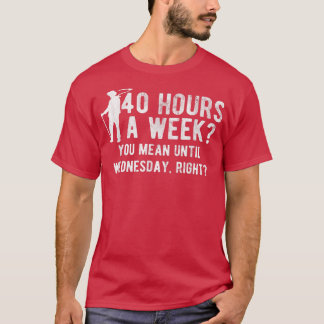 You Mean Until Wednesday Right Farm Farming Farmer T-Shirt