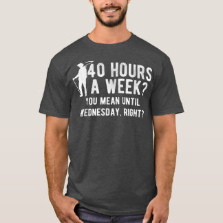 You Mean Until Wednesday Right Farm Farming Farmer T-Shirt
