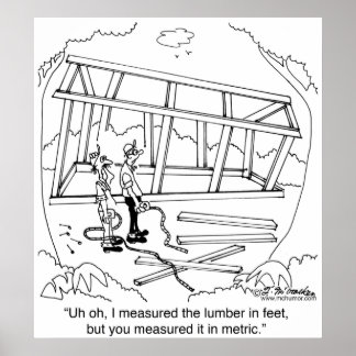 You Measured it In Metres & I In Feet Poster